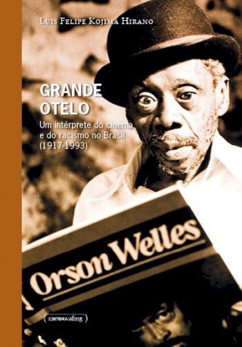 Grande Otelo - Um intérprete do cinema e do racismo no Brasil, livro de Luis Felipe Kojima Hirano