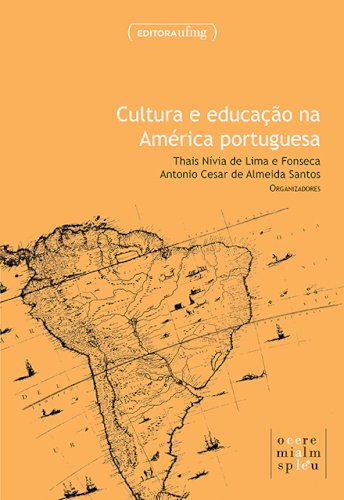Cultura e educação na América portuguesa, livro de Antonio Cesar de Almeida Santos, Thais Nívia de Lima e Fonseca (orgs.)