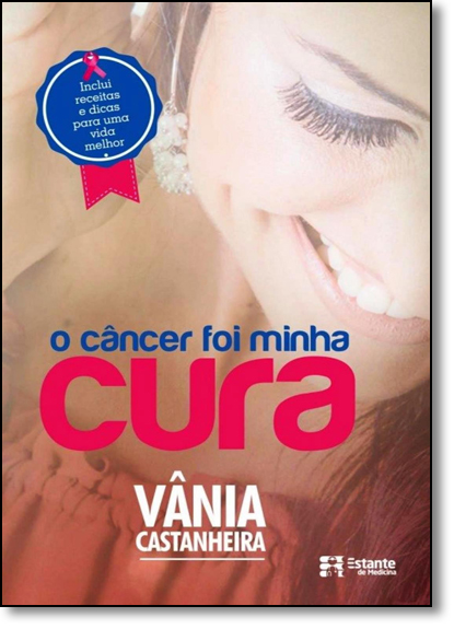 Câncer Foi Minha Cura, O, livro de Vânia Castanheira