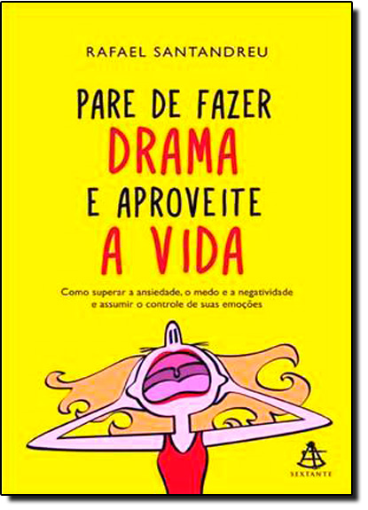 Pare de Fazer Drama e Aproveite a Vida, livro de Rafael Santandreu