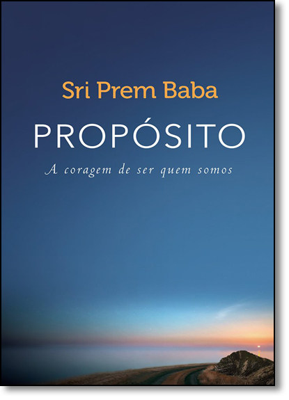 Proposito: A Coragem de Ser Quem Somos, livro de Sri Prem Baba