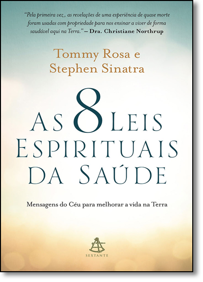 8 Leis Espirituais da Saúde, As: Mensagens do Céu Para Melhorar a Vida na Terra, livro de Tommy Rosa