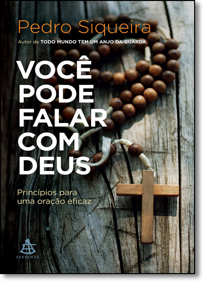 Você Pode Falar Com Deus: Princípios Para Uma Oração Eficaz, livro de Pedro Siqueira