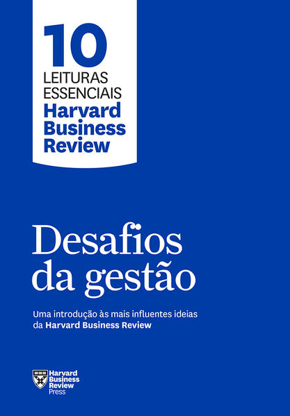 Desafios da gestão. Uma introdução às mais influentes ideias da Harvard Business Review, livro de  Harvard Business Review