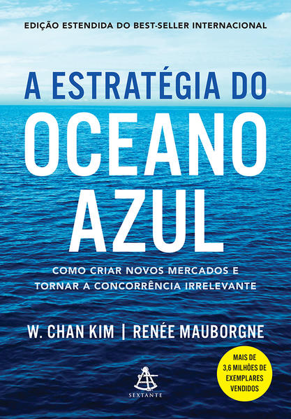 A estratégia do oceano azul. Como criar novos mercados e tornar a concorrência irrelevante, livro de W. Chan Kim, Renée Mauborgne