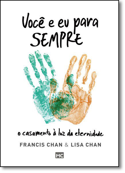 Você e eu Para Sempre: O Casamento À Luz da Eternidade, livro de Francis Chan