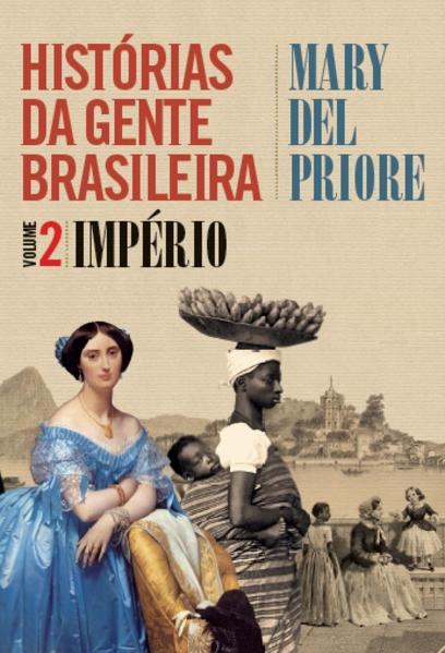 Histórias da Gente Brasileira: Império - Vol.2, livro de Mary Del Priore