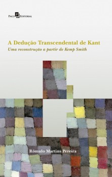 A dedução transcendental de Kant - Uma reconstrução a partir de Kemp Smith, livro de Rômulo Martins Pereira