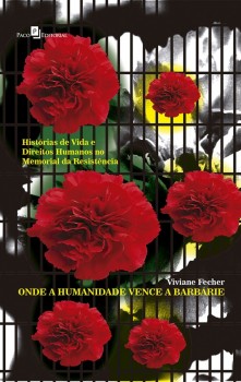 Onde a humanidade vence a barbárie - Histórias de vida e direitos humanos no memorial da resistência, livro de Viviane J. Fecher