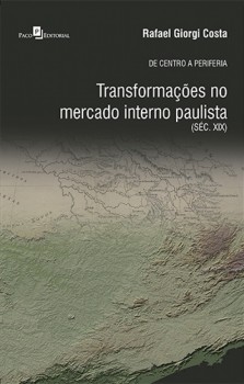 De Centro a Periferia - Transformações no Mercado Interno Paulista (Séc. XIX), livro de Rafael Giorgi Costa