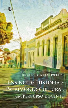 Ensino de História e Patrimônio Cultural - Um Percurso Docente, livro de Ricardo de Aguiar Pacheco