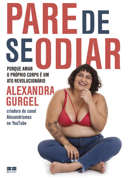 Pare de se odiar. Porque amar o próprio corpo é um ato revolucionário, livro de Alexandra Gurgel