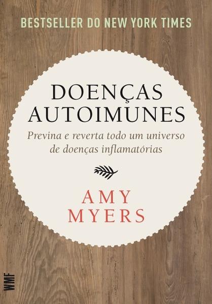 Doenças Autoimunes - Previna e Reverta Todo Um Universo de Doenças Inflamatórias, livro de Amy Myers
