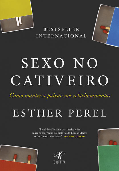 Sexo no cativeiro (Nova edição). Como manter a paixão nos relacionamentos, livro de Esther Perel