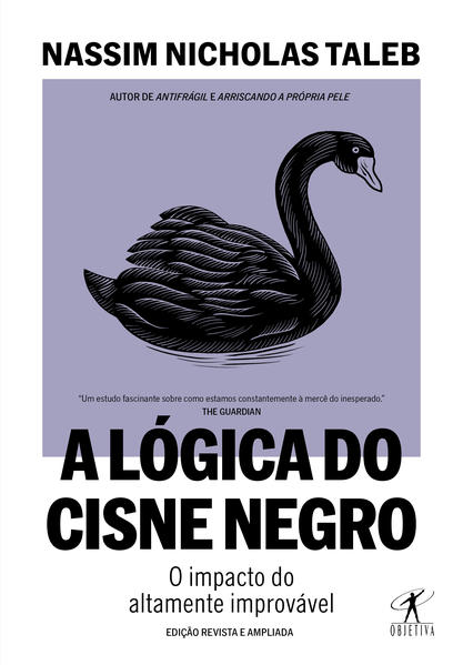 A lógica do Cisne Negro (Edição revista e ampliada). O impacto do altamente improvável, livro de Nassim Nicholas Taleb