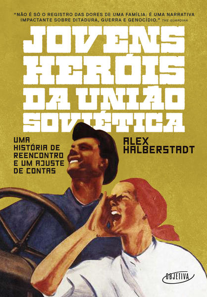 Jovens heróis da União Soviética. Uma história de reencontro e um ajuste de contas, livro de Alex Halberstadt