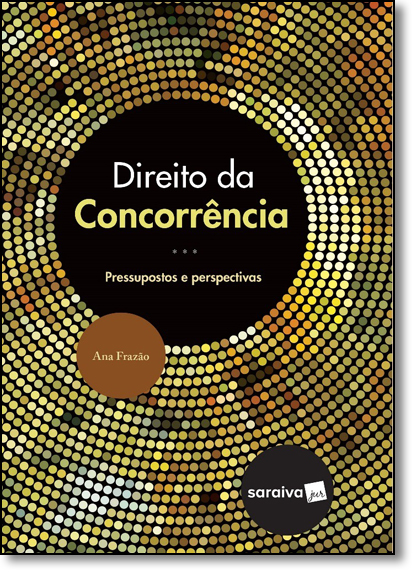 Direito da Concorrência: Pressupostos e Perspectivas, livro de Ana Frazão