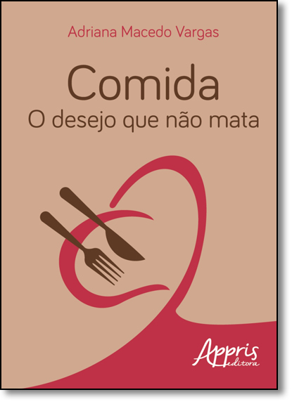 Comida: O Desejo que Não Mata, livro de Adriana Macedo Vargas