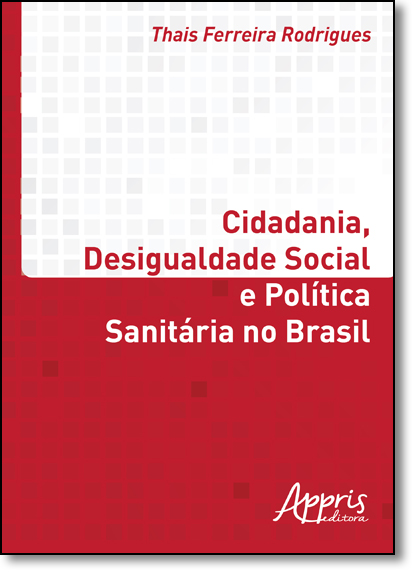 Cidadania, Desigualdade Social e Política Sanitária no Brasil, livro de Thais Ferreira Rodrigues