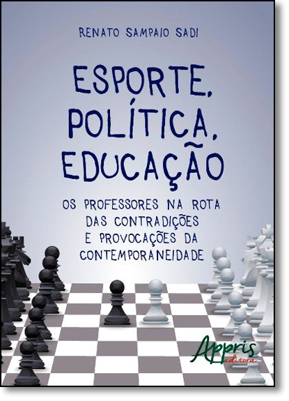 Esporte, Política, Educação: Os Professores na Rota das Contradições e Provocações da Contemporaneidade, livro de Renato Sampaio Sadi