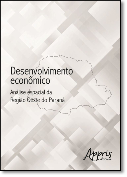 Desenvolvimento Econômico: Análise Espacial da Região Oeste do Paraná, livro de Marines Rute de Oliveira
