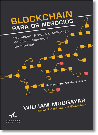 Blockchain Para Negócios: Promessa, Prática e Aplicação Da Nova Tecnologia Da Internet, livro de William Mougayar