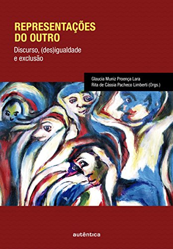 Representações do Outro - Discurso, (Des)Igualdade e Exclusão, livro de Glaucia Muniz Proença Lara, Rita de Cássia Pacheco Limberti