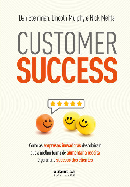 Customer Success: como as empresas inovadoras descobriram que a melhor forma de aumentar a receita é garantir o sucesso dos clientes, livro de Dan Steinman, Lincoln Murphy, Nick Mehta
