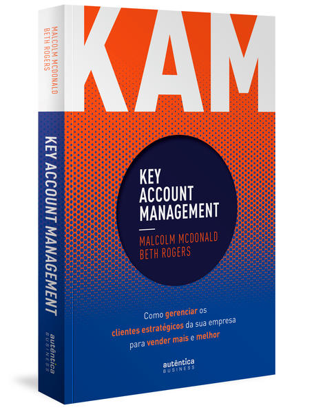KAM - Key Account Management: Como gerenciar os clientes estratégicos da sua empresa para vender mais e melhor, livro de Malcolm McDonald, Beth Rogers, Afonso Celso da Cunha Serra
