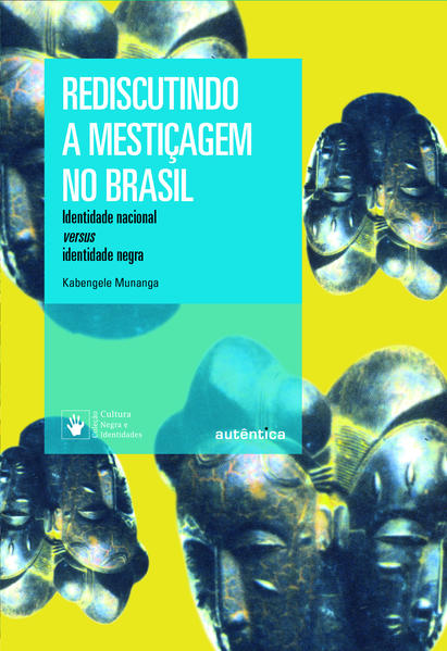 Rediscutindo a mestiçagem no Brasil - Nova Edição. Identidade nacional versus identidade negra, livro de Kabengele Munanga