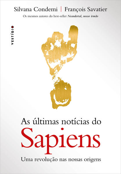 As últimas notícias do Sapiens. Uma revolução nas nossas origens, livro de Silvana Condemi, François Savatier