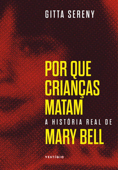 Por que crianças matam – A história de Mary Bell, livro de Gitta Sereny