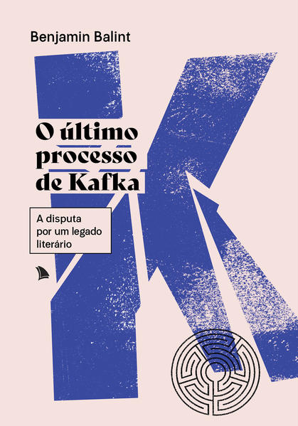 O último processo de Kafka. A disputa por um legado literário, livro de Benjamin Balint