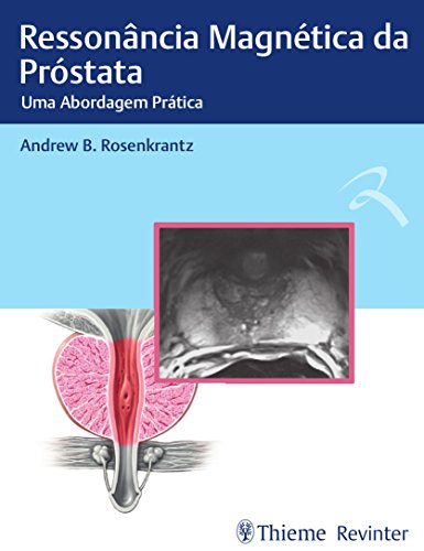 Ressonância Magnética da Próstata: uma Abordagem Prática, livro de Andrew B. Rosenkrantz