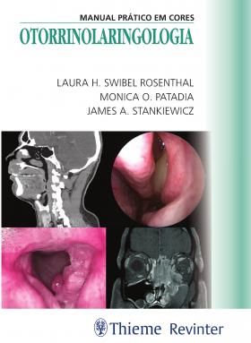 OTORRINOLARINGOLOGIA - MANUAL PRÁTICO EM CORES, livro de Laura H. Swibel Rosenthal, Monica O. Patadia, James A. Stankiewicz