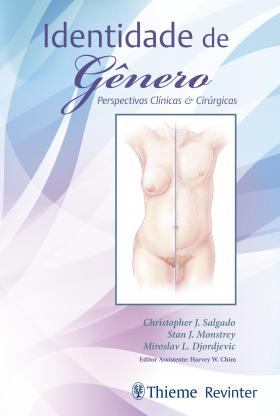 Identidade de gênero - perspectivas clínicas e cirúrgicas, livro de Christopher J. Salgado, Stan J. Monstrey, Miroslav Djordjevic, Harvey W. Chim
