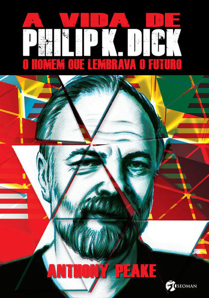 Vida de Philip K. Dick, A: O Homem que Lembrava o Futuro, livro de Anthony Peake