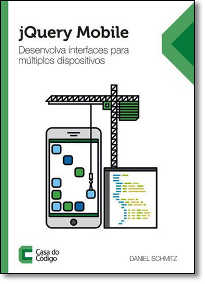 Jquery Mobile: Desenvolva Interfaces Para Múltiplos Dispositivos, livro de Daniel Schmitz