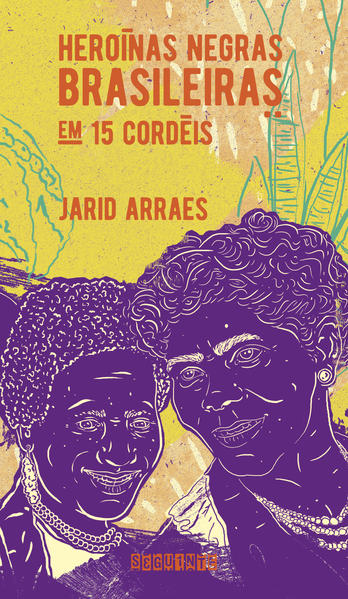 Heroínas negras brasileiras. Em 15 cordéis (nova edição), livro de Jarid Arraes