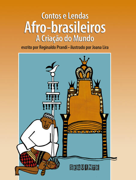 Contos e lendas afro-brasileiros (Edição revista e atualizada). A criação do mundo, livro de Reginaldo Prandi