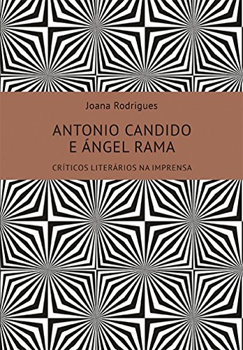 Antonio Candido e Àngel Rama, livro de Joana Rodrigues