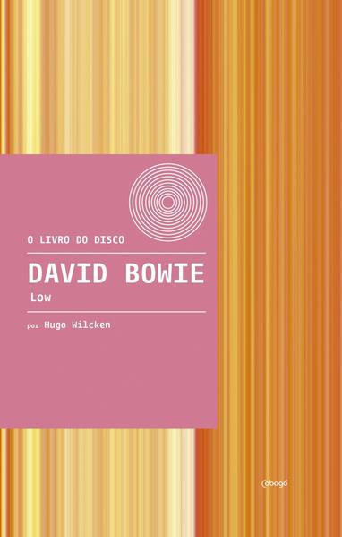 David Bowie - Low, livro de Hugo Wilcken