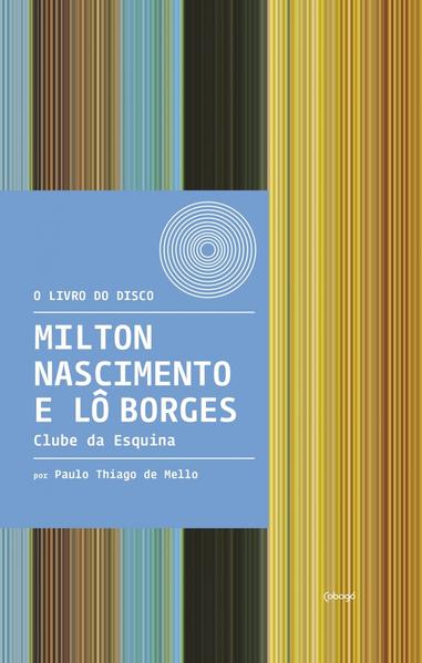 Milton Nascimento e Lô Borges - Clube da Esquina, livro de Paulo Thiago de Mello