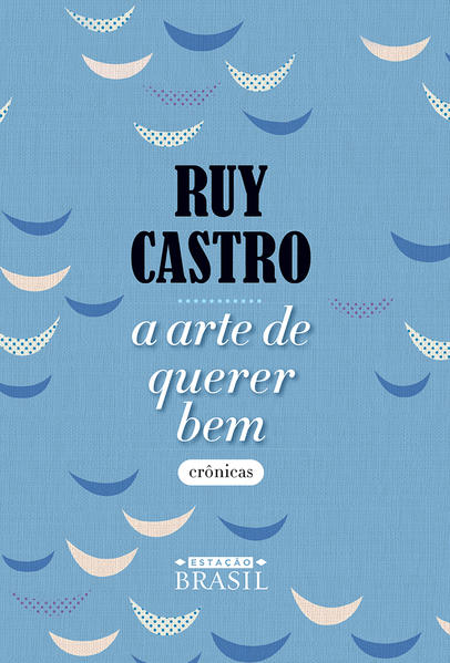 A arte de querer bem, livro de Ruy Castro