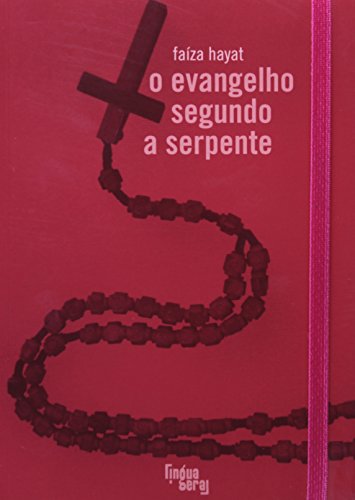 O Evangelho Segundo A Serpente - Coleção Ponta-de-lanca, livro de Faiza Hayat