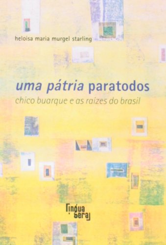 Uma pátria paratodos - Chico Buarque e as raízes do Brasil, livro de Heloisa Maria Murgel Starling