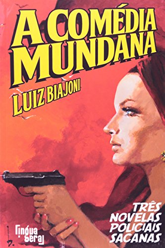 A Com&eacute;dia Mundana. Tr&ecirc;s Novelas Policiais Sacanas, livro de Luiz Biajoni