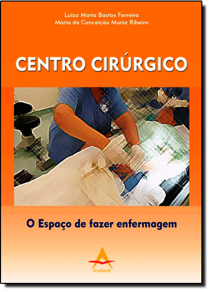Centro Cirúrgico: O Espaço de Fazer Enfermagem, livro de Luiza Maria Bastos Ferreira