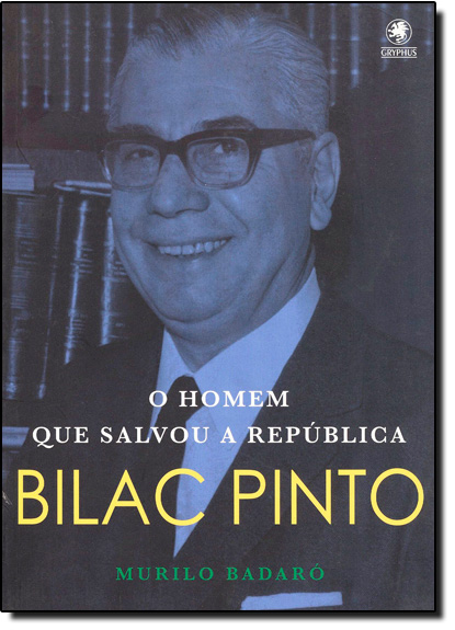 Bilac Pinto: O Homem que Salvou a República, livro de Murilo Badaró