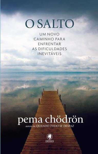 Salto, O: Um Novo Caminho Para Enfrentar As Dificuldades Inevitáveis, livro de Pema Chödrön